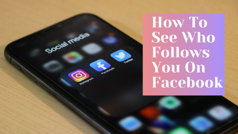 How To See Who Follows You On Facebook